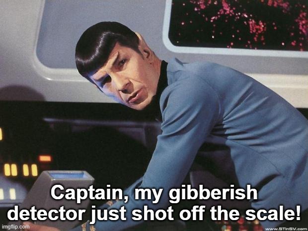 Spock | Captain, my gibberish detector just shot off the scale! | image tagged in spock | made w/ Imgflip meme maker