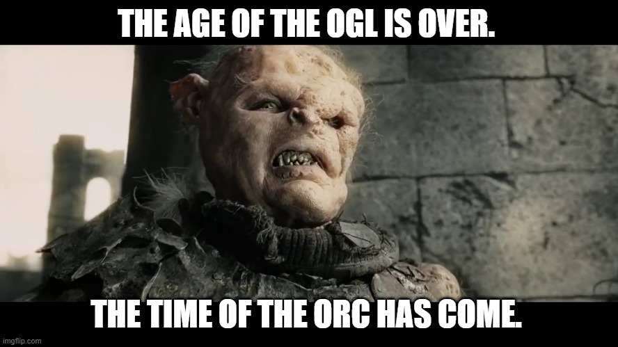 age of men | THE AGE OF THE OGL IS OVER. THE TIME OF THE ORC HAS COME. | image tagged in age of men | made w/ Imgflip meme maker