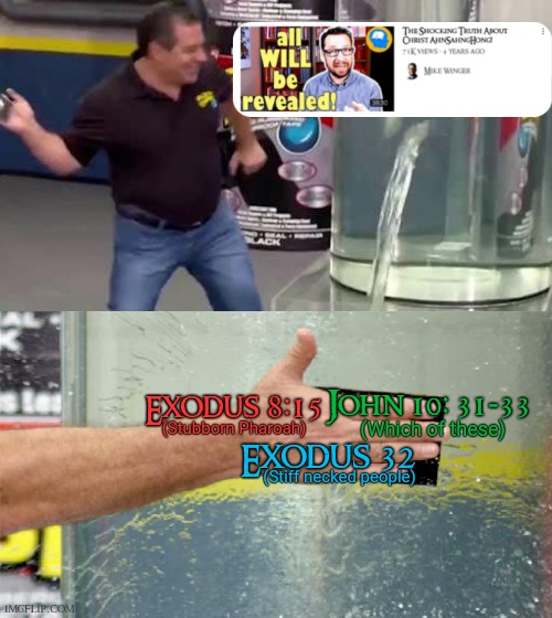 All the video really does is rant about how he needs to prove himself through great miracles which contradicts scripture | John 10: 31-33; Exodus 8:15; (Which of these); (Stubborn Pharoah); Exodus 32; (Stiff necked people) | image tagged in flex tape,false teachers,religion,christianity,bible,revenge of the sith | made w/ Imgflip meme maker
