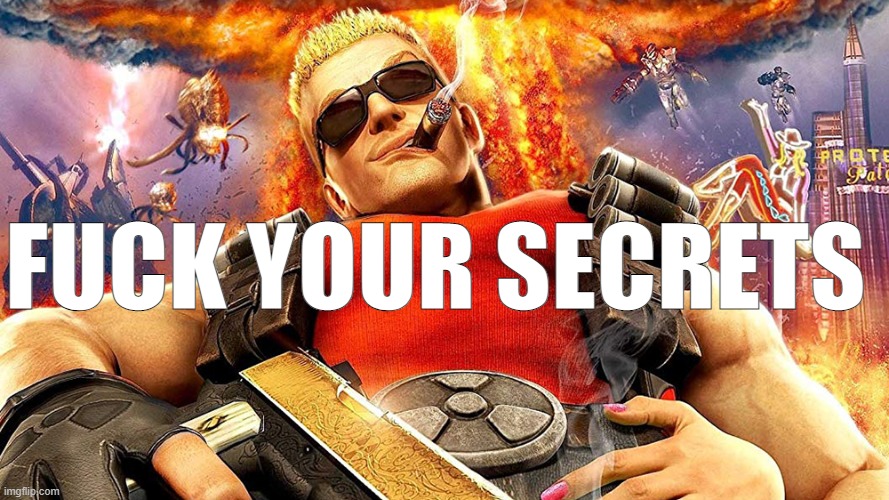 duke nukem | FUCK YOUR SECRETS | image tagged in duke nukem | made w/ Imgflip meme maker