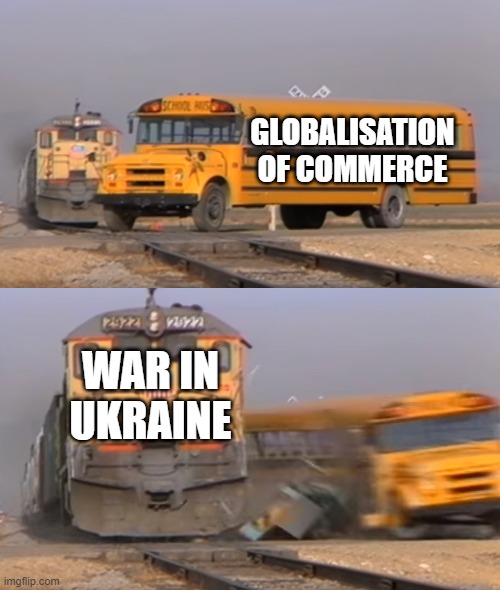 Globalisation & War | GLOBALISATION OF COMMERCE; WAR IN UKRAINE | image tagged in a train hitting a school bus,globalisation,war,ukraine | made w/ Imgflip meme maker