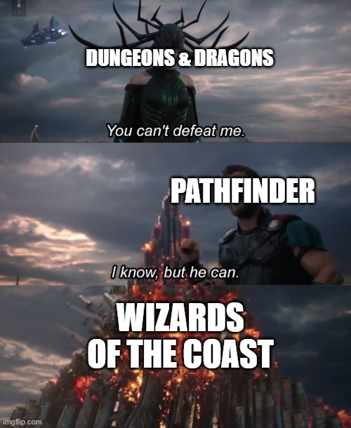 You can't defeat me | DUNGEONS & DRAGONS; PATHFINDER; WIZARDS OF THE COAST | image tagged in you can't defeat me | made w/ Imgflip meme maker