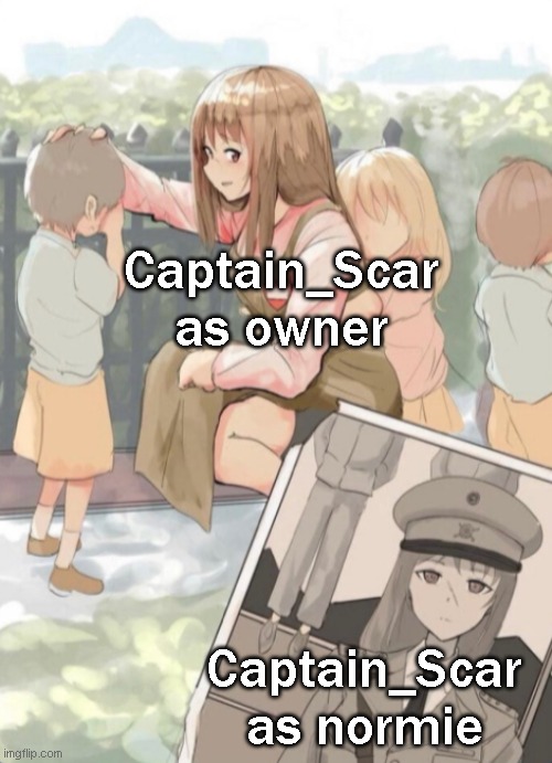 Be prepared | Captain_Scar as owner; Captain_Scar as normie | image tagged in anime girl war general | made w/ Imgflip meme maker