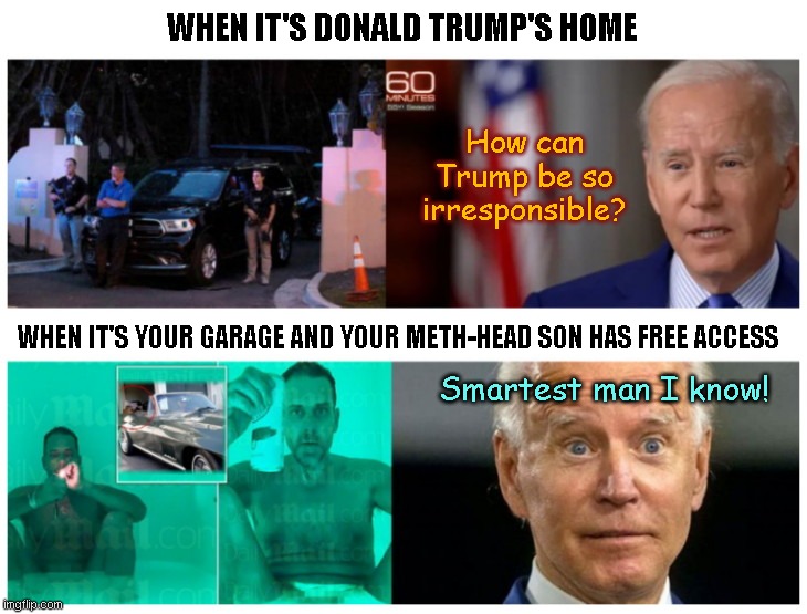 Joe's Ole Crack & Chrome Garage Cafe | WHEN IT'S DONALD TRUMP'S HOME; How can Trump be so irresponsible? WHEN IT'S YOUR GARAGE AND YOUR METH-HEAD SON HAS FREE ACCESS; Smartest man I know! | image tagged in joe biden,classified documents,hunter biden,biden corruption,liberal hypocrisy,political humor | made w/ Imgflip meme maker