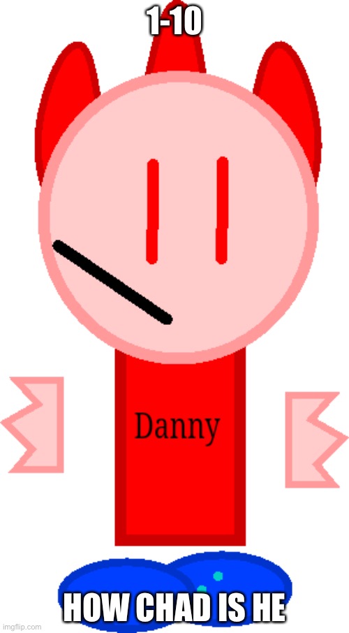 T pose Danny | 1-10; HOW CHAD IS HE | image tagged in t pose danny | made w/ Imgflip meme maker