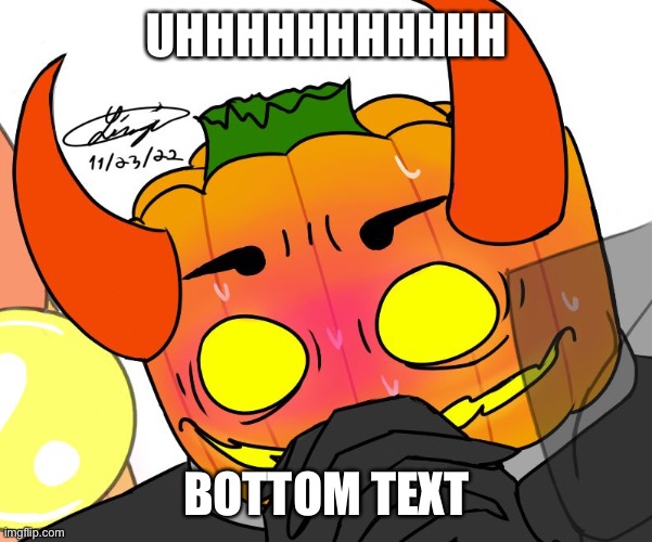 UHHHHHHHHHHH BOTTOM TEXT | made w/ Imgflip meme maker