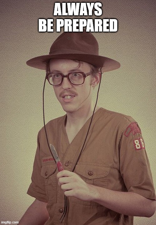 boy scout  | ALWAYS BE PREPARED | image tagged in boy scout | made w/ Imgflip meme maker