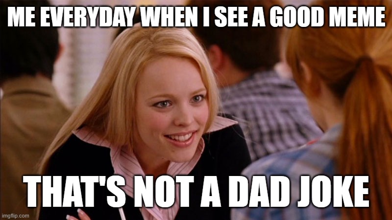 So You Agree | ME EVERYDAY WHEN I SEE A GOOD MEME THAT'S NOT A DAD JOKE | image tagged in so you agree | made w/ Imgflip meme maker