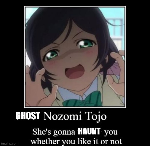 Ghost-zomi |  GHOST; HAUNT | image tagged in nozomi tojo,ghost,haunted | made w/ Imgflip meme maker