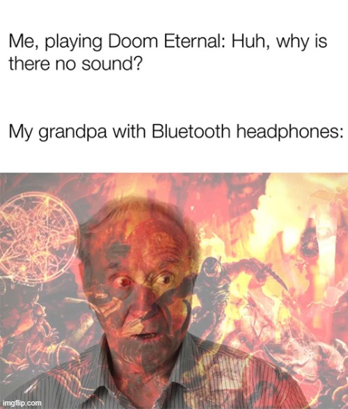 Grandpa: "the only thing they fear is you" | image tagged in doom eternal | made w/ Imgflip meme maker