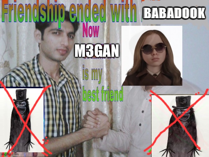 Friendship ended | BABADOOK; M3GAN | image tagged in friendship ended | made w/ Imgflip meme maker