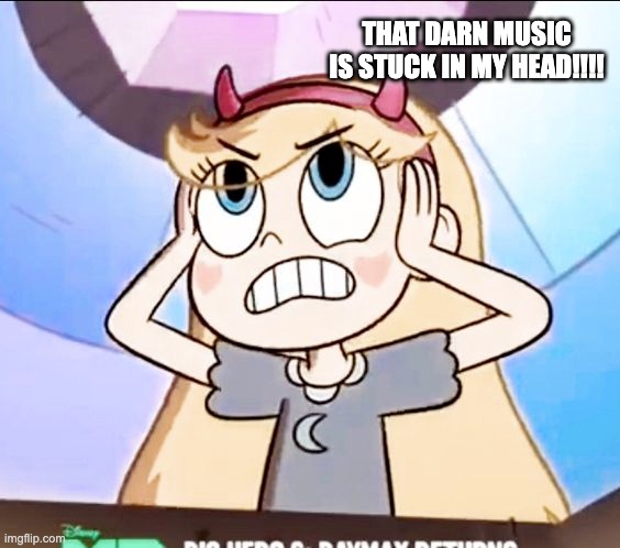 That song is Stuck in Star's Head | THAT DARN MUSIC IS STUCK IN MY HEAD!!!! | image tagged in star butterfly,svtfoe,star vs the forces of evil,memes,funny,stuck | made w/ Imgflip meme maker