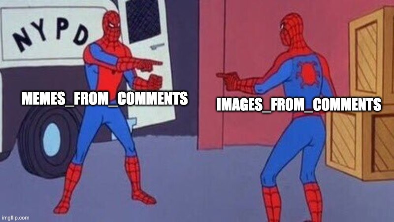 Um What | MEMES_FROM_COMMENTS; IMAGES_FROM_COMMENTS | image tagged in spiderman pointing at spiderman,imgflip,stream,streams,memes,imgflip meme | made w/ Imgflip meme maker