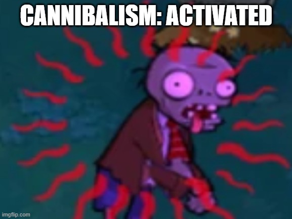 Time to eat zombies until I die | CANNIBALISM: ACTIVATED | image tagged in plants vs zombies,hypnotize | made w/ Imgflip meme maker