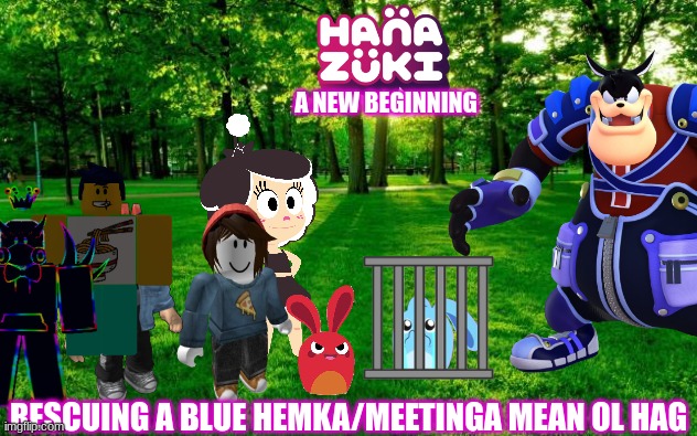 HANB Part 5.mp3 | A NEW BEGINNING; RESCUING A BLUE HEMKA/MEETINGA MEAN OL HAG | made w/ Imgflip meme maker