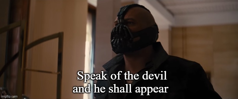 Speak of the devil and he devil appear | image tagged in speak of the devil and he devil appear | made w/ Imgflip meme maker