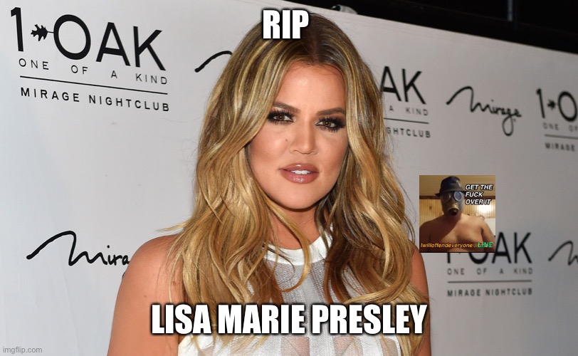 Lisa Marie Presley | RIP; LISA MARIE PRESLEY | image tagged in lisa marie presley,i will offend everyone,funny,memes | made w/ Imgflip meme maker