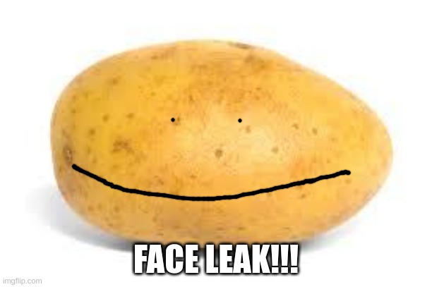 Potato | FACE LEAK!!! | image tagged in potato | made w/ Imgflip meme maker