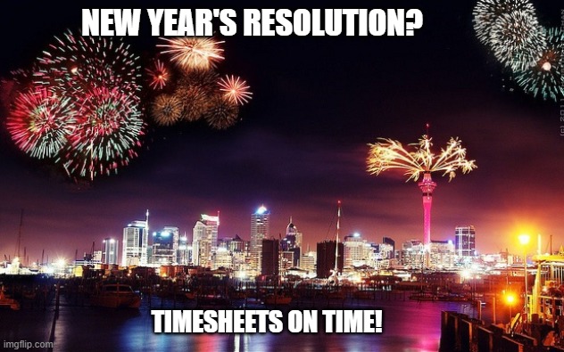 New Year's resolution |  NEW YEAR'S RESOLUTION? TIMESHEETS ON TIME! | image tagged in timesheet reminder,timesheet meme,new year resolutions | made w/ Imgflip meme maker