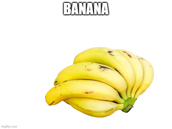 BANANA | image tagged in fruit | made w/ Imgflip meme maker