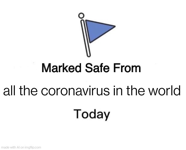 Marked Safe From Meme | all the coronavirus in the world | image tagged in memes,marked safe from | made w/ Imgflip meme maker