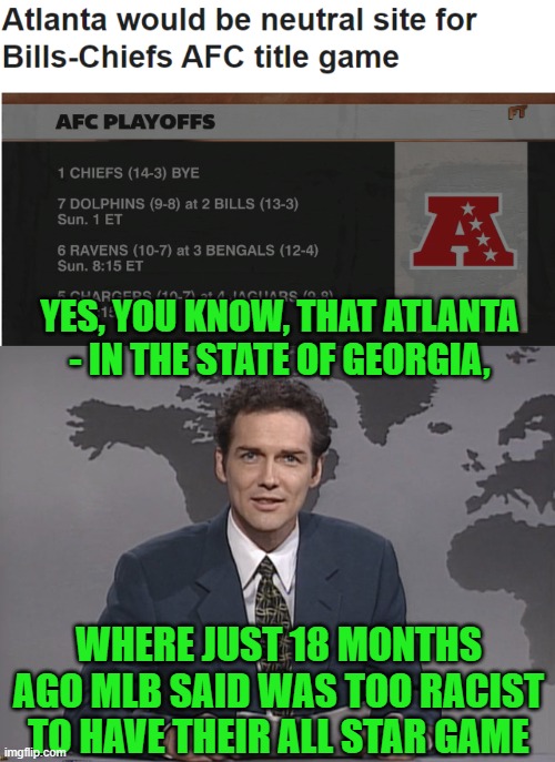 This drives me crazy | YES, YOU KNOW, THAT ATLANTA - IN THE STATE OF GEORGIA, WHERE JUST 18 MONTHS AGO MLB SAID WAS TOO RACIST TO HAVE THEIR ALL STAR GAME | image tagged in norm mcdonald,perceived racisn | made w/ Imgflip meme maker