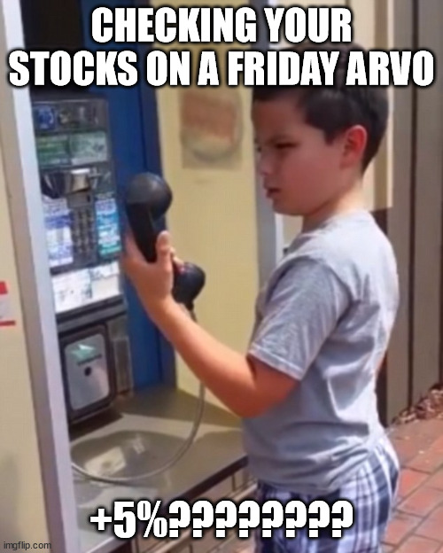 surpised pay phone | CHECKING YOUR STOCKS ON A FRIDAY ARVO; +5%???????? | image tagged in surpised pay phone,ASX_Bets | made w/ Imgflip meme maker