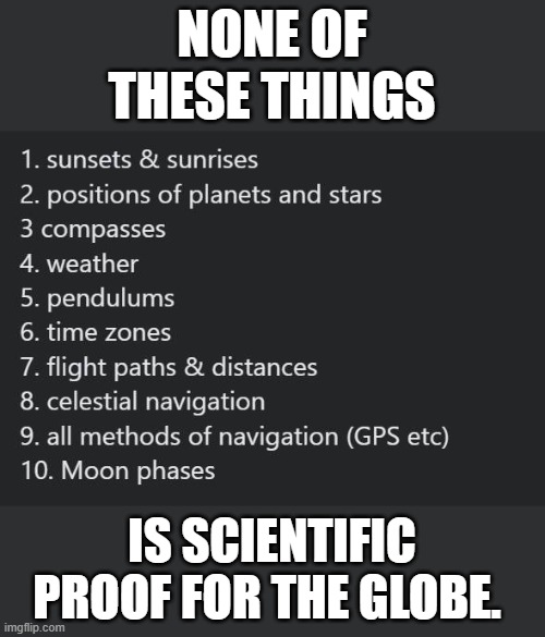 No Globe Science | NONE OF THESE THINGS; IS SCIENTIFIC PROOF FOR THE GLOBE. | image tagged in flat earth,globe,nasa,science | made w/ Imgflip meme maker