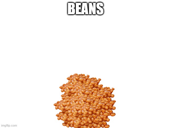 BEANS | image tagged in fruit | made w/ Imgflip meme maker