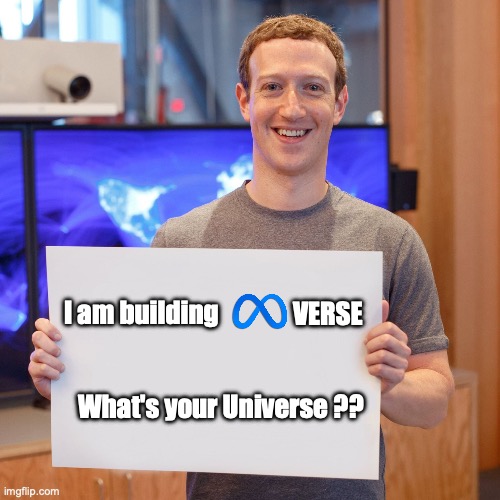 Create your universe | VERSE; I am building; What's your Universe ?? | image tagged in mark zuckerberg blank sign | made w/ Imgflip meme maker