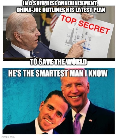 Biden Crime Syndicate Is Finished | IN A SURPRISE ANNOUNCEMENT,  CHINA-JOE OUTLINES HIS LATEST PLAN; TO SAVE THE WORLD | image tagged in democrat,dumbasses,you're fired,butthurt liberals | made w/ Imgflip meme maker