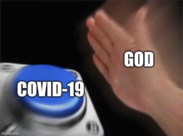 Blank Nut Button Meme | GOD; COVID-19 | image tagged in memes,blank nut button,so true memes | made w/ Imgflip meme maker