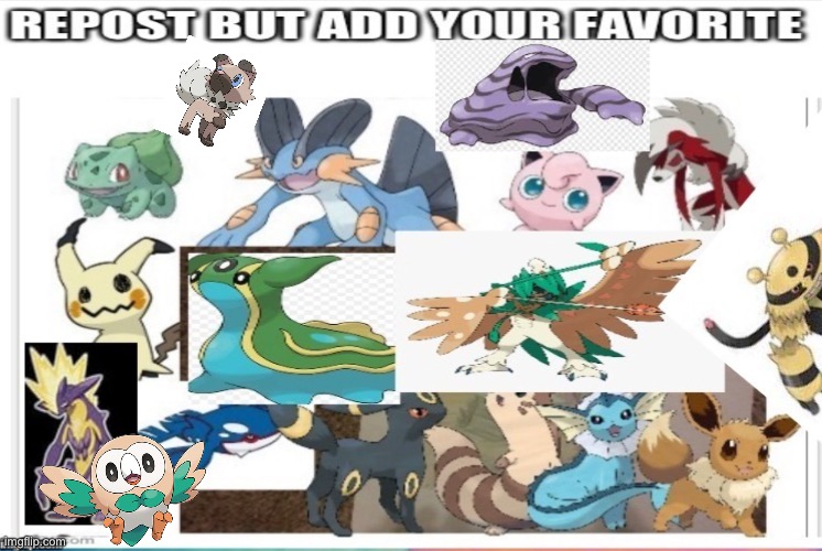 Sorry, I added two, ‘couse I have two favourite Pokémons | made w/ Imgflip meme maker