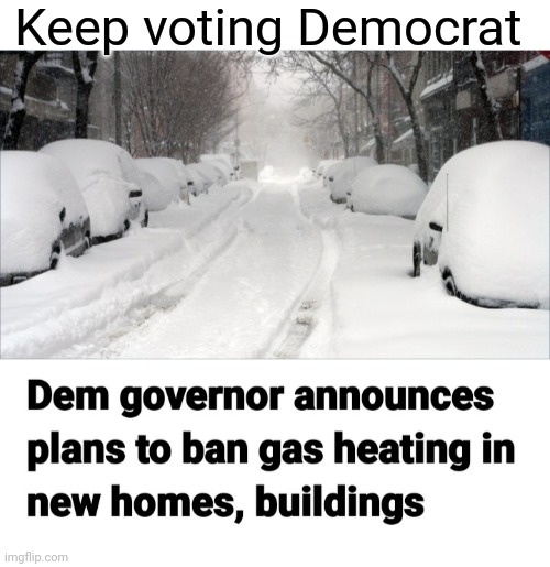 Keep voting Democrat | made w/ Imgflip meme maker
