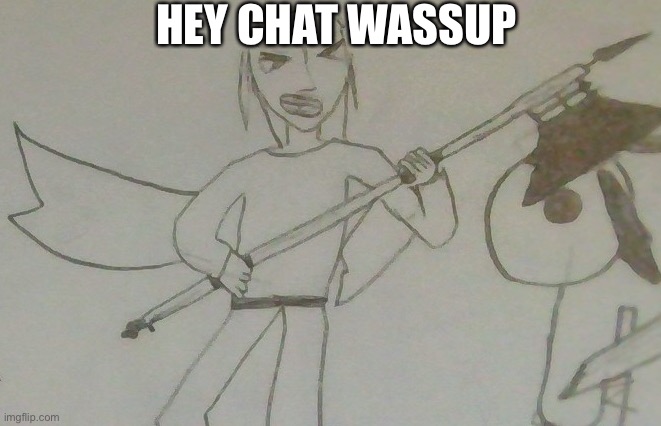 jake with a battleaxe | HEY CHAT WASSUP | image tagged in jake with a battleaxe | made w/ Imgflip meme maker