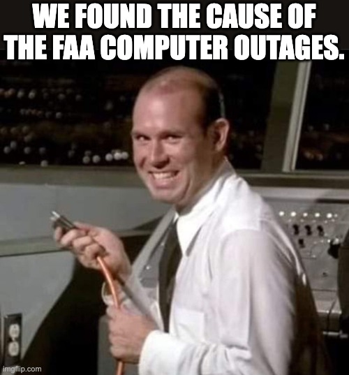FAA | WE FOUND THE CAUSE OF THE FAA COMPUTER OUTAGES. | image tagged in airplane | made w/ Imgflip meme maker