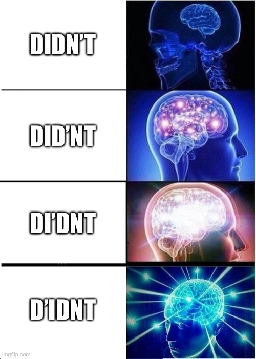 Didn’t or D’IDNT? | DIDN’T; DID’NT; DI’DNT; D’IDNT | image tagged in memes,expanding brain | made w/ Imgflip meme maker