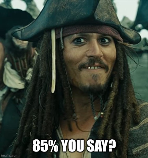 JACK SPARROW OH THAT'S NICE | 85% YOU SAY? | image tagged in jack sparrow oh that's nice | made w/ Imgflip meme maker