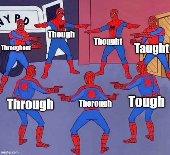 I ducking hate English. | Thought; Though; Taught; Throughout; Tough; Thorough; Through | image tagged in same spider man 7,english | made w/ Imgflip meme maker