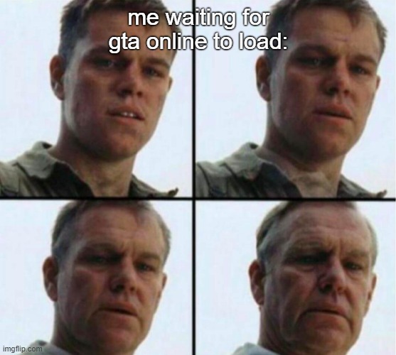 me waiting for gta online to load: | image tagged in young to old | made w/ Imgflip meme maker