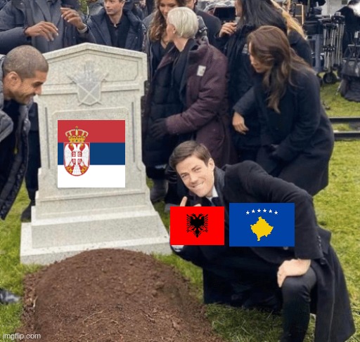 Kosovo and Albania after Serbia's Death | image tagged in grant gustin over grave | made w/ Imgflip meme maker