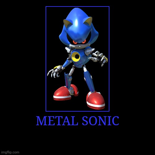 Metal Sonic | METAL SONIC | | image tagged in demotivationals,sonic the hedgehog,metal sonic | made w/ Imgflip demotivational maker