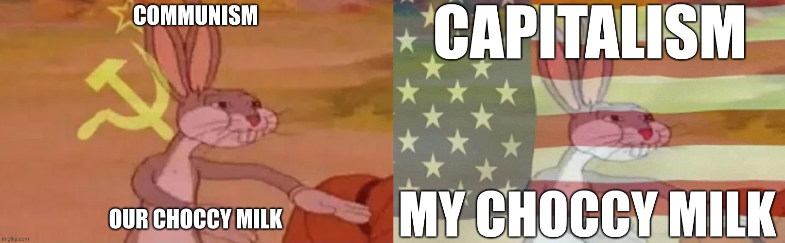 CAPITALISM; COMMUNISM; OUR CHOCCY MILK; MY CHOCCY MILK | image tagged in bugs bunny communist,bugs bunny american flag | made w/ Imgflip meme maker