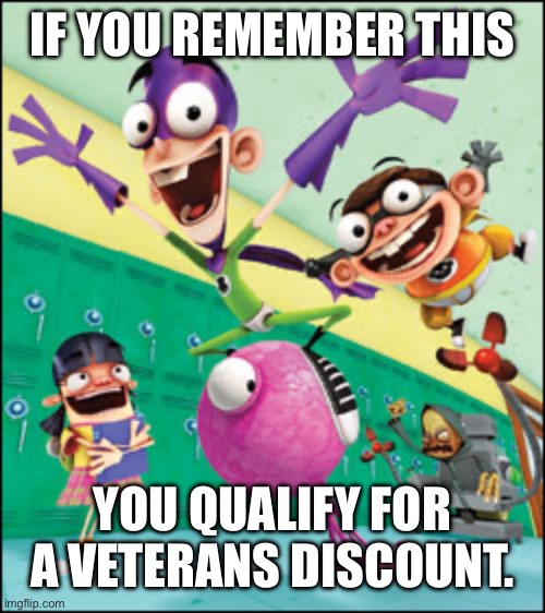 Fanboy and Chum Chum | IF YOU REMEMBER THIS; YOU QUALIFY FOR A VETERANS DISCOUNT. | image tagged in the nostalgia trend | made w/ Imgflip meme maker