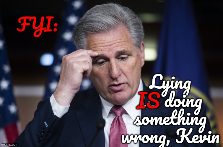 Desantos Started Out With "Doing Something Wrong", Kev.  LYING Is Wrong | Lying IS doing something wrong, Kevin; FYI:; IS | image tagged in kevin mccarthy jellyfish thinking up a lie,liar,liars,republicans lie,memes,lies | made w/ Imgflip meme maker