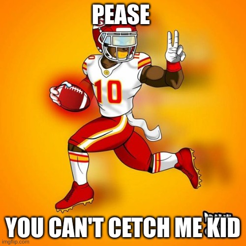 PEASE; YOU CAN'T CETCH ME KID | made w/ Imgflip meme maker