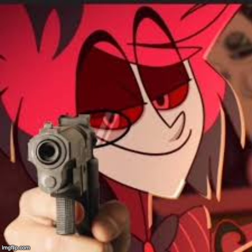 Alastor with a gun | image tagged in alastor with a gun | made w/ Imgflip meme maker