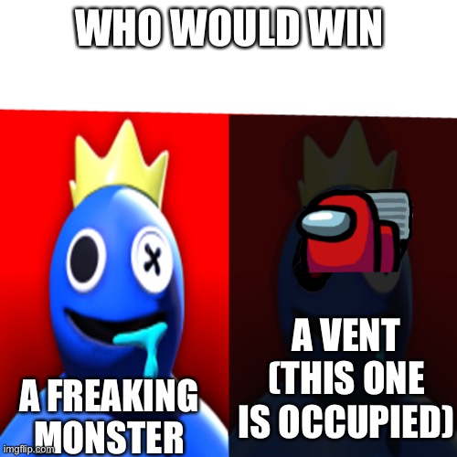 rainbow friends meme | WHO WOULD WIN A FREAKING MONSTER A VENT (THIS ONE IS OCCUPIED) | image tagged in rainbow friends meme | made w/ Imgflip meme maker