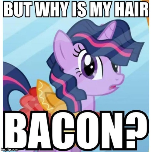 Bacon hair | image tagged in memes,hair,bacon,my little pony,twilight sparkle | made w/ Imgflip meme maker