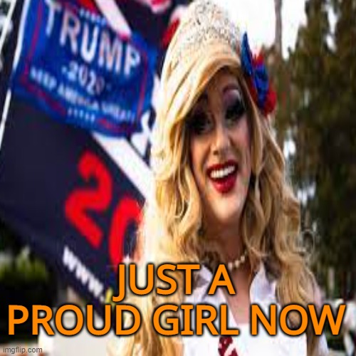 JUST A PROUD GIRL NOW | made w/ Imgflip meme maker